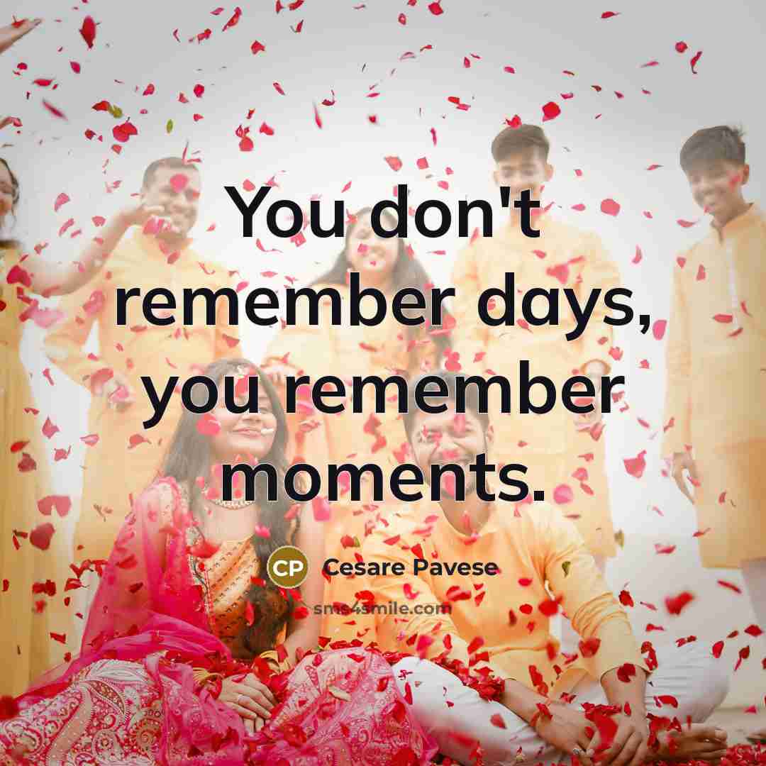 “You don't remember days, you remember moments.…” quote by Cesare Pavese