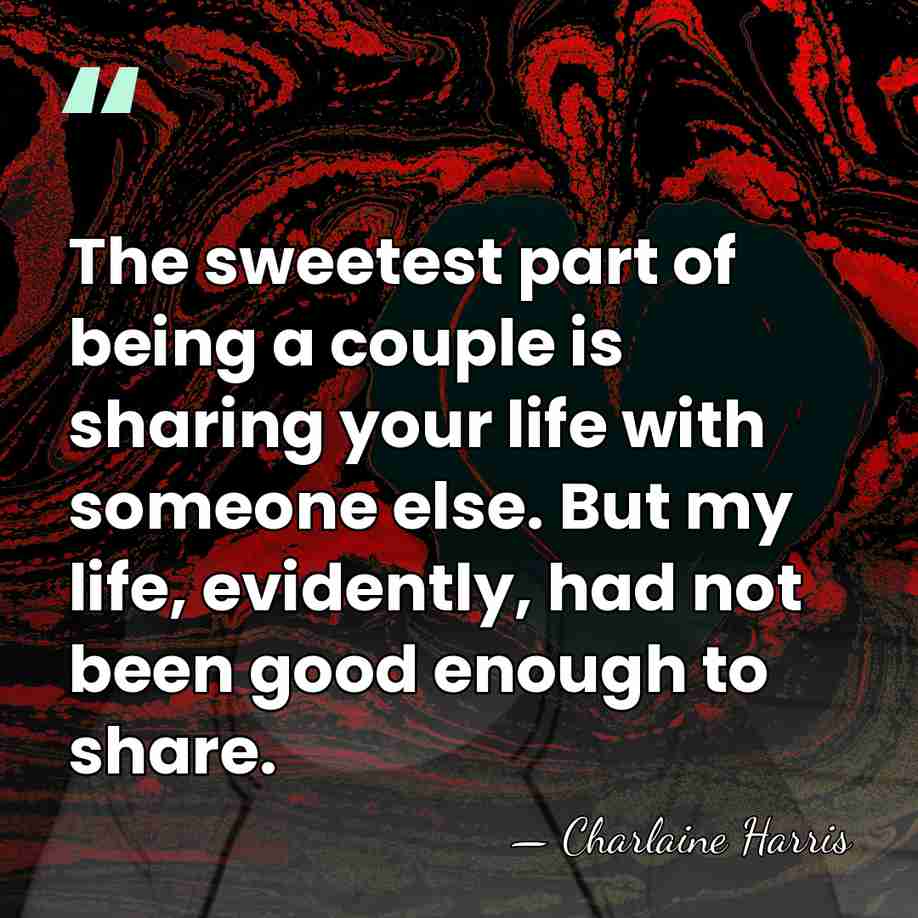 The sweetest part of being a couple is sharing your life with&hellip; - Charlaine Harris