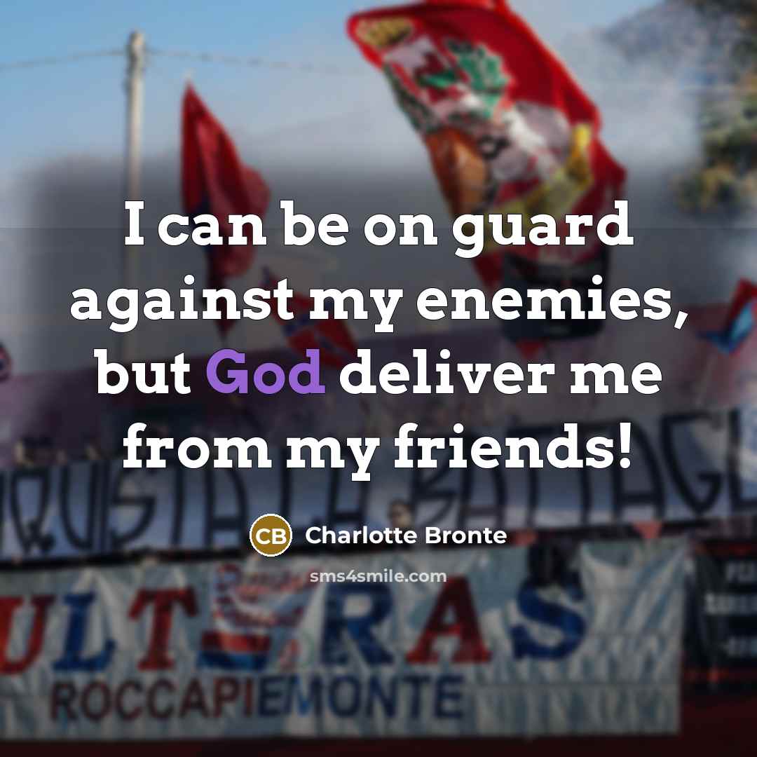 “I can be on guard against my enemies, but God…” quote by Charlotte Bronte