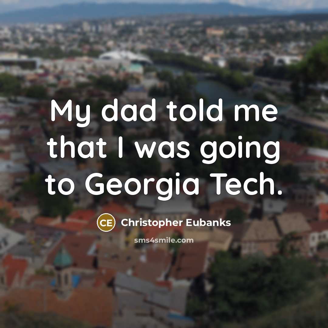 “My dad told me that I was going to Georgia Tech.” quote by Christopher Eubanks