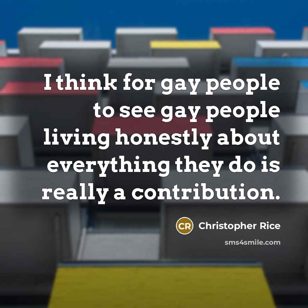 “I think for gay people to see gay people living…” quote by Christopher Rice