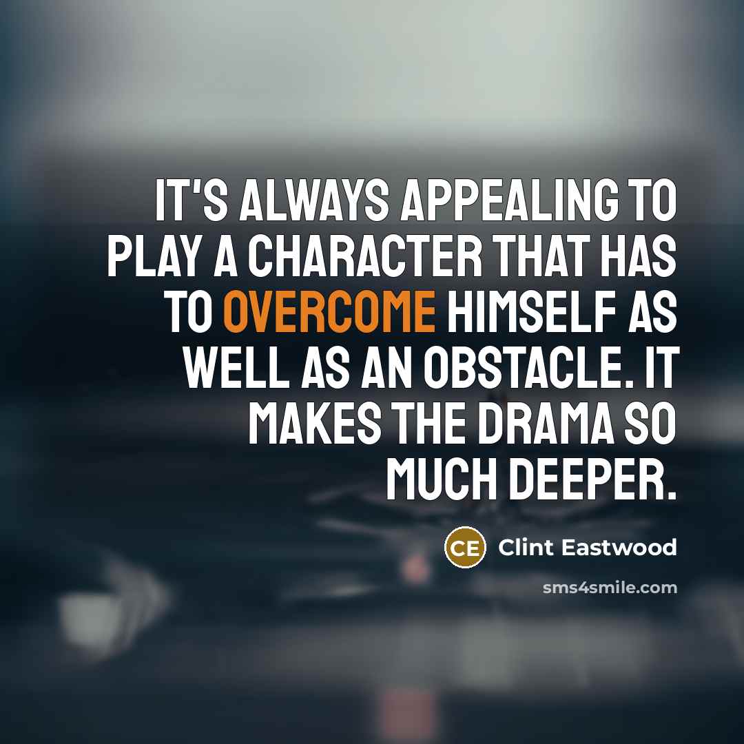 “It's always appealing to play a character that has to…” quote by Clint Eastwood