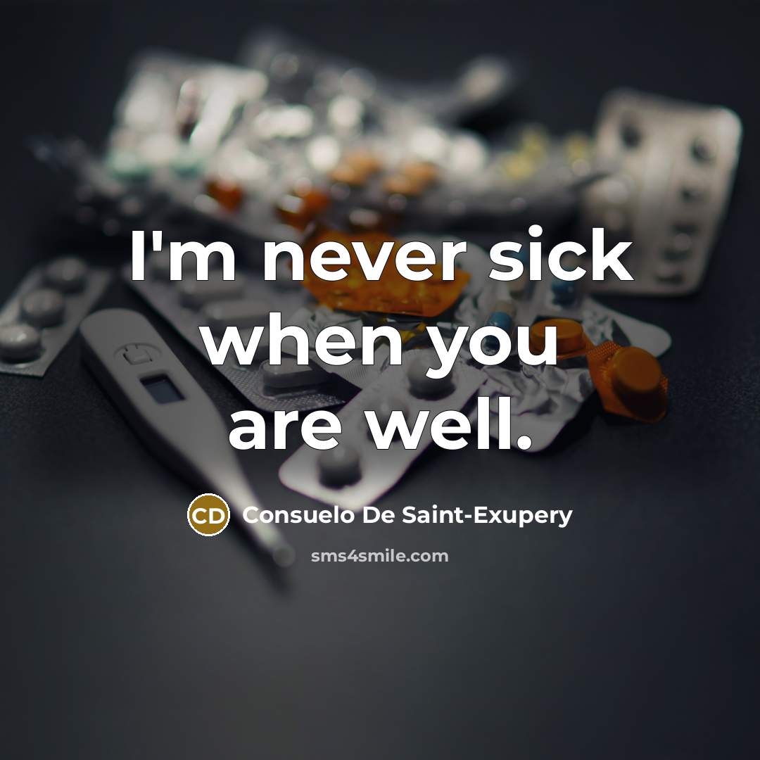“I'm never sick when you are well.…” quote by Consuelo de Saint-Exupéry