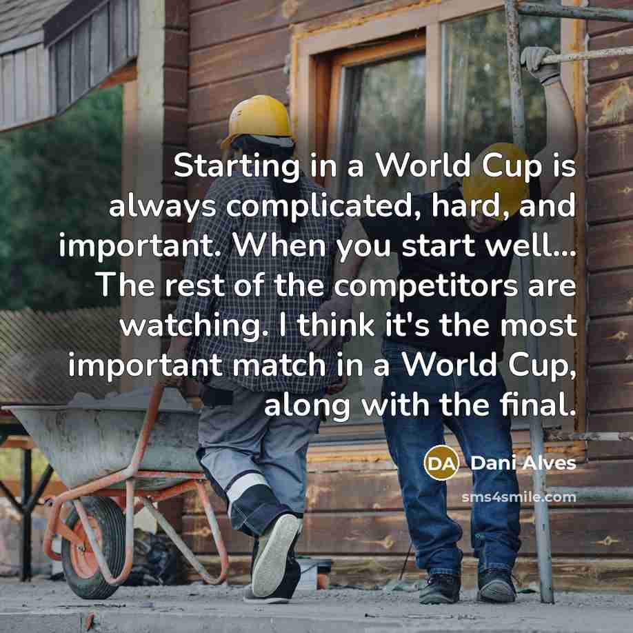“Starting in a World Cup is always complicated, hard, and…” quote by Dani Alves
