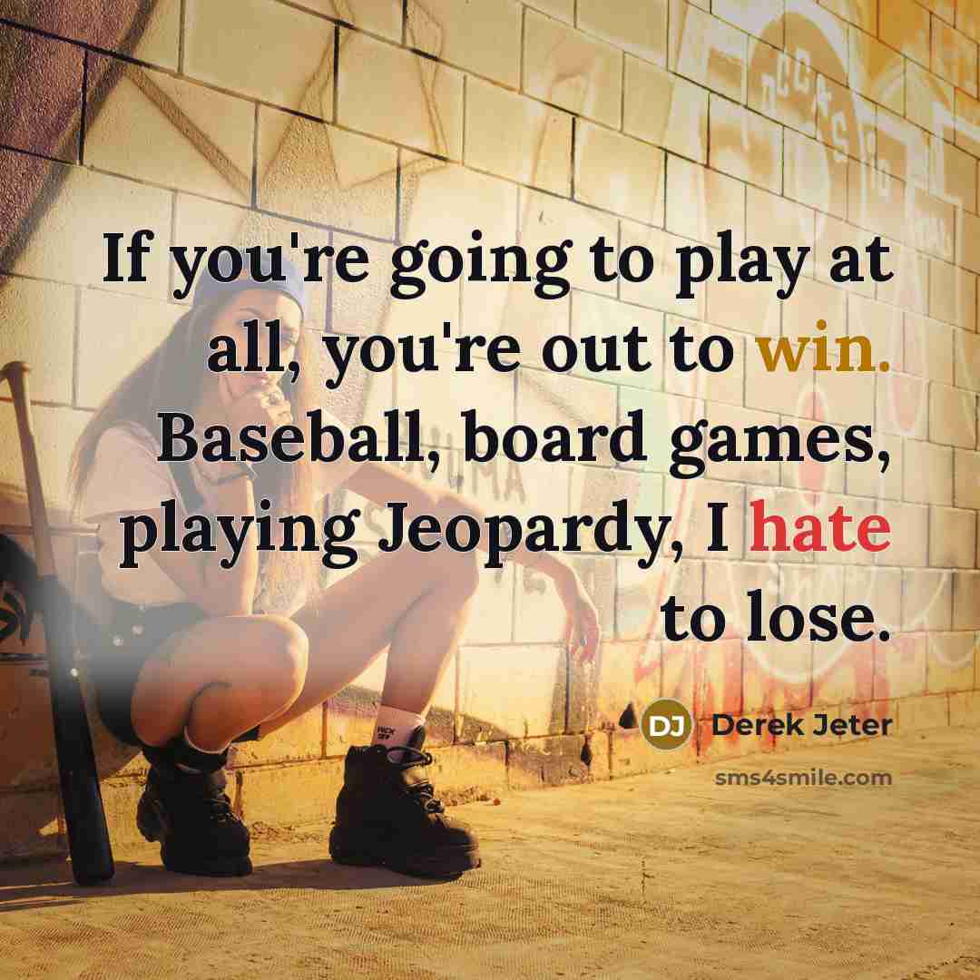 “If you're going to play at all, you're out to…” quote by Derek Jeter