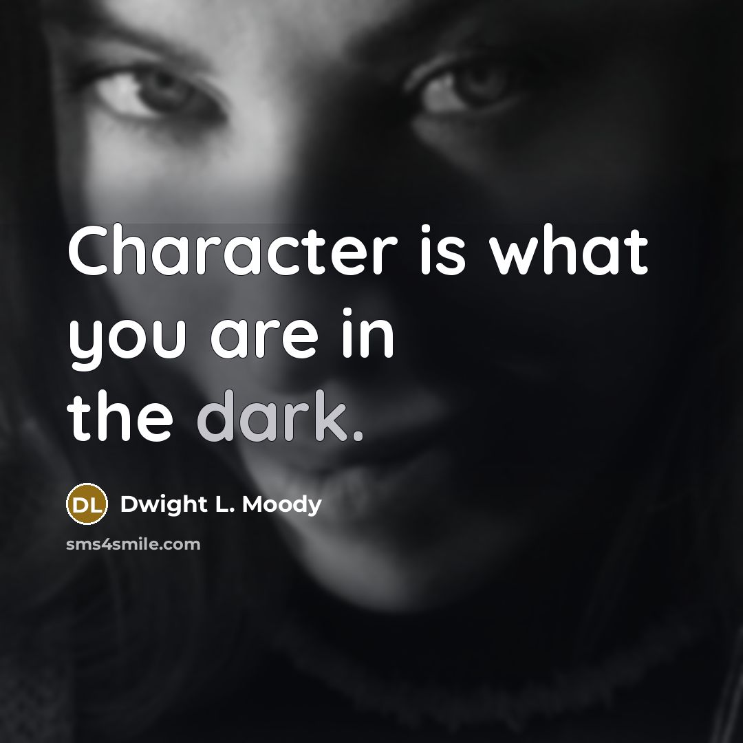 “Character is what you are in the dark.…” quote by Dwight L. Moody