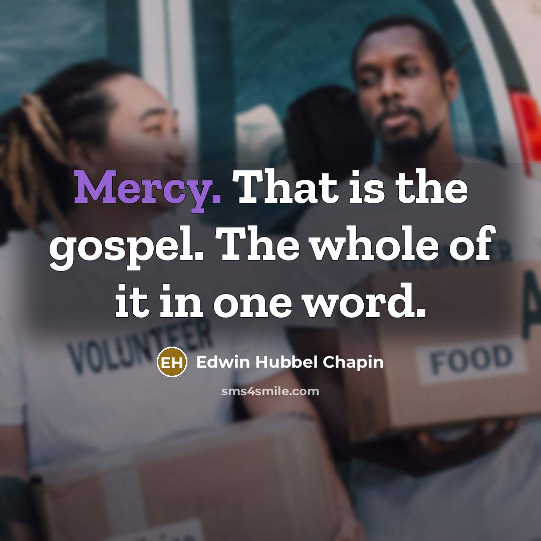“Mercy. That is the gospel. The whole of it in…” quote by Edwin Hubbel Chapin