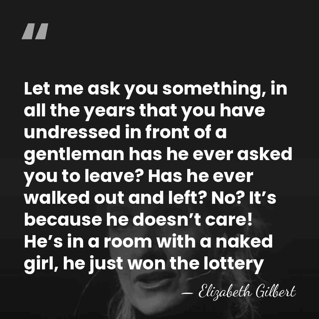 Let me ask you something, in all the years that you have&hellip; - Elizabeth Gilbert