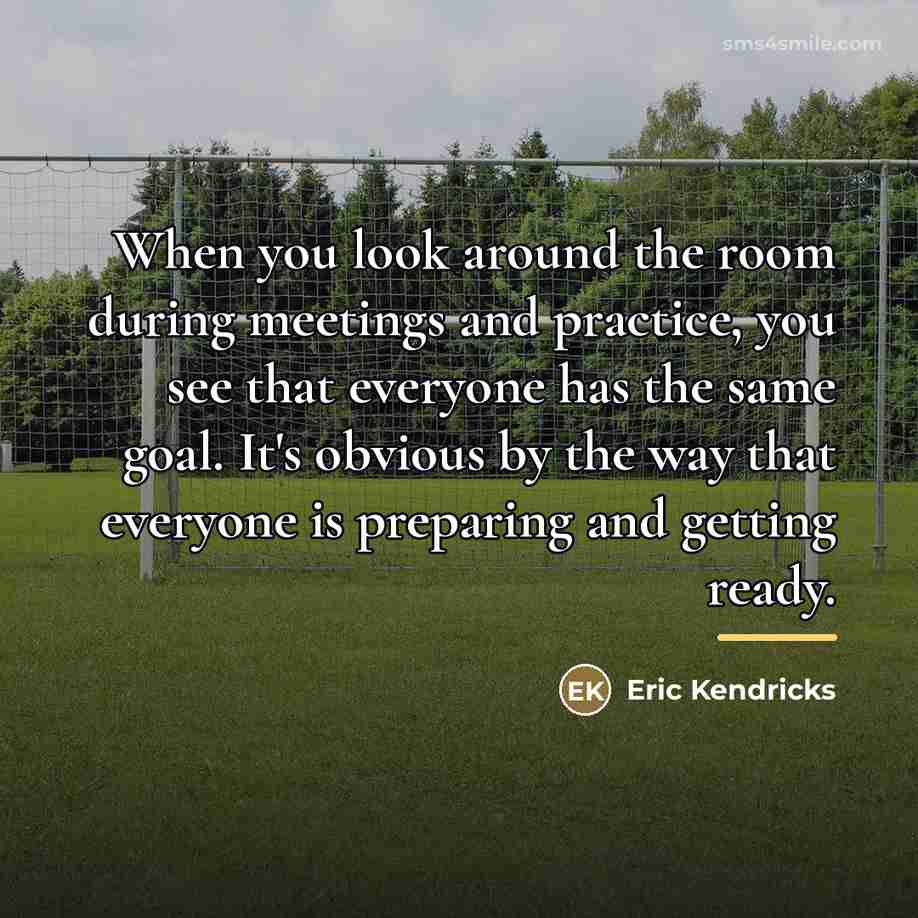 “When you look around the room during meetings and practice,…” quote by Eric Kendricks