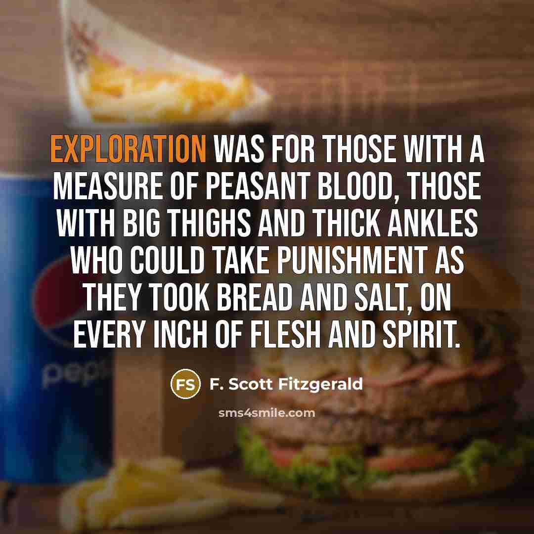 “Exploration was for those with a measure of peasant blood,…” quote by F. Scott Fitzgerald