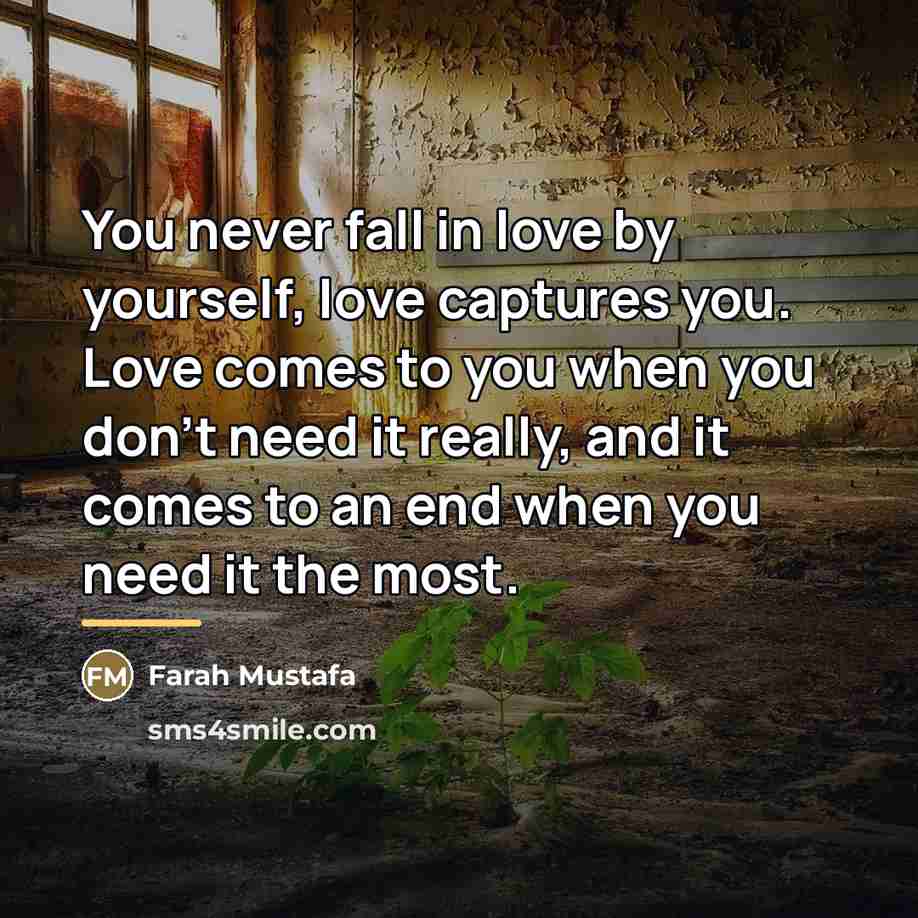 “You never fall in love by yourself, love captures you.…” quote by Farah Mustafa