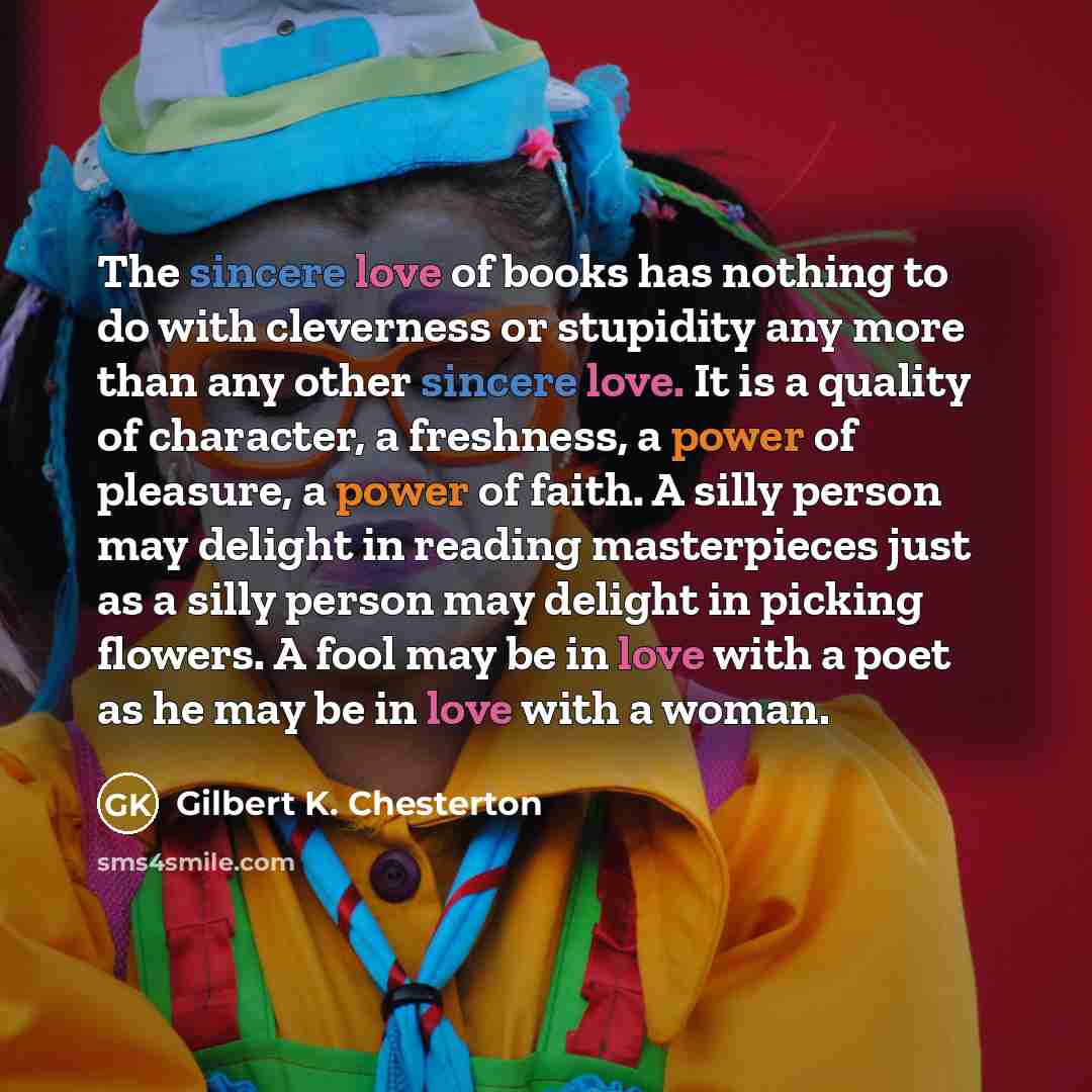 “The sincere love of books has nothing to do with…” quote by Gilbert K. Chesterton