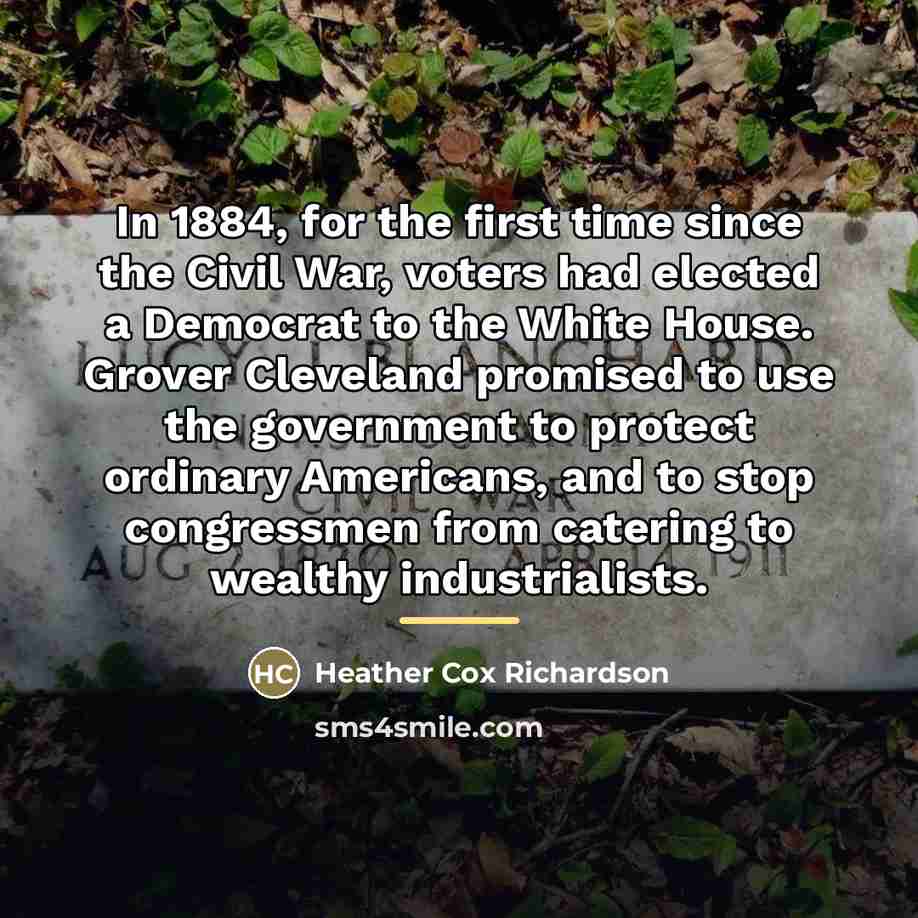 “In 1884, for the first time since the Civil War,…” quote by Heather Cox Richardson