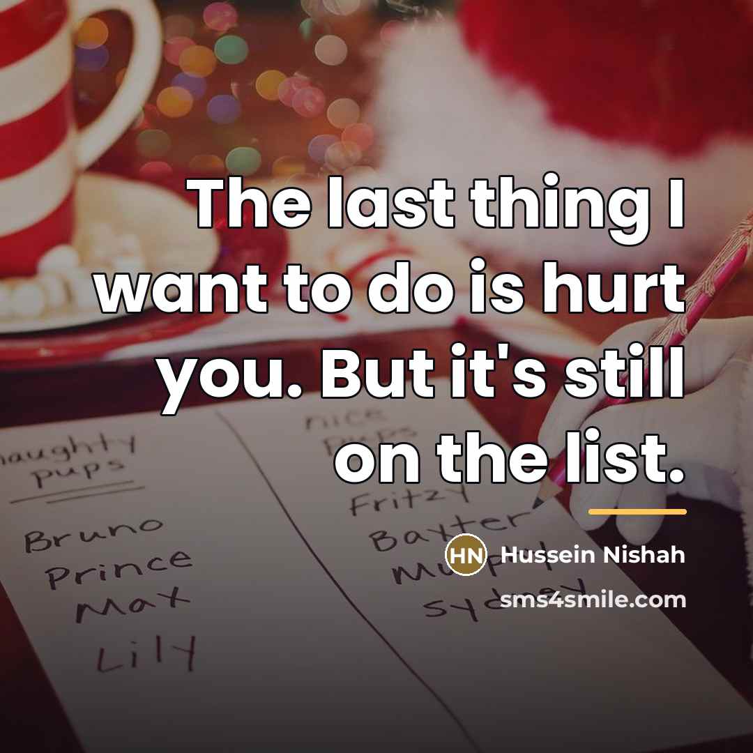 “The last thing I want to do is hurt you.…” quote by Hussein Nishah