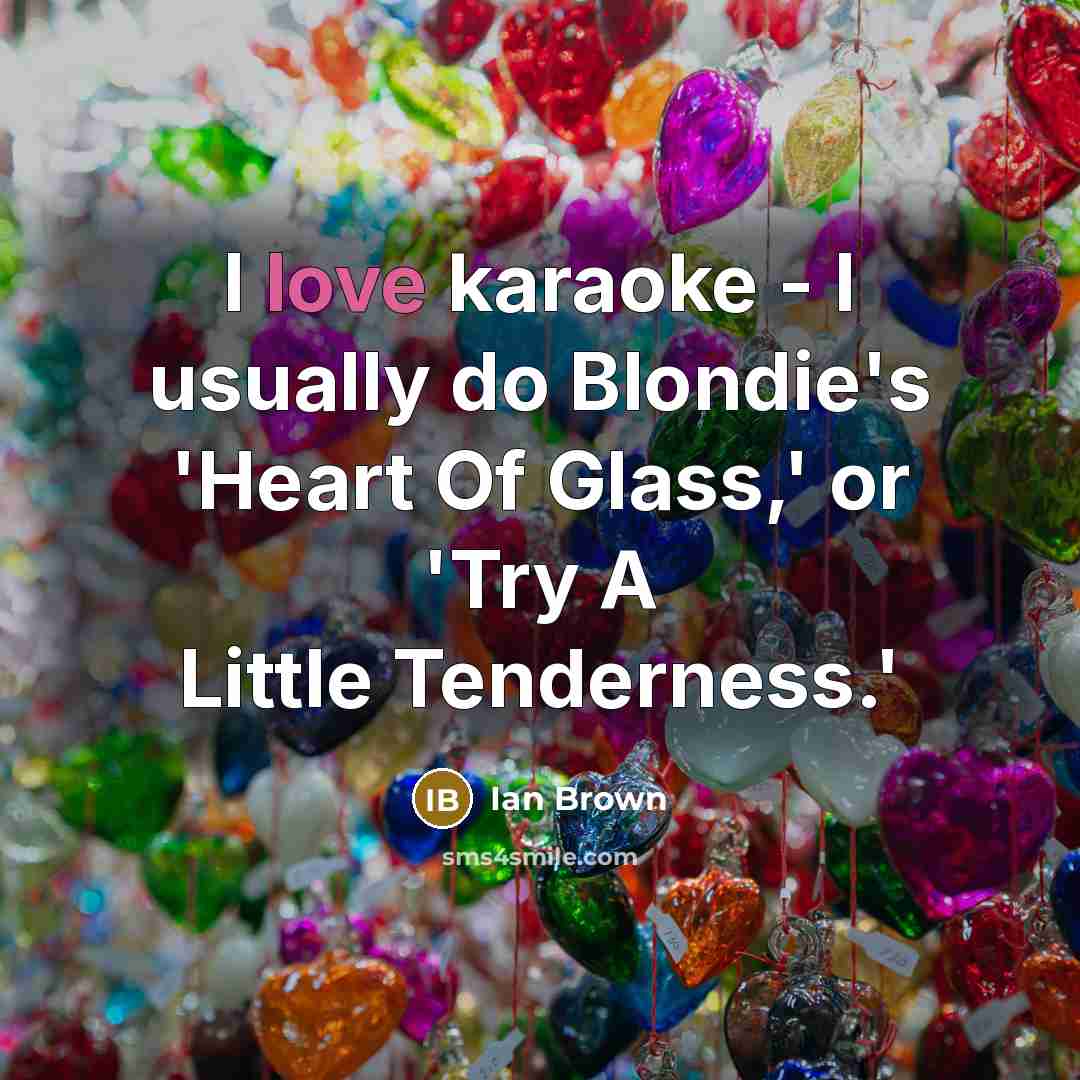 “I love karaoke - I usually do Blondie's 'Heart Of…” quote by Ian Brown