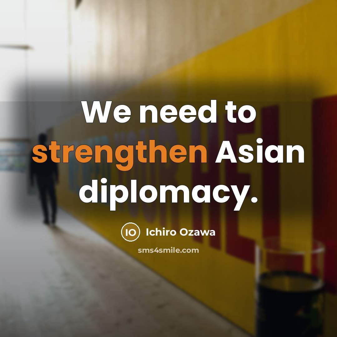 “We need to strengthen Asian diplomacy.…” quote by Ichiro Ozawa
