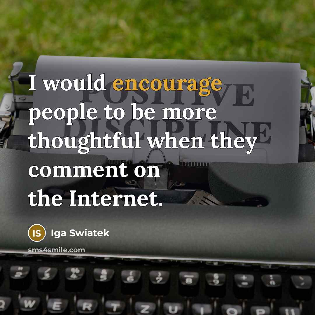 “I would encourage people to be more thoughtful when they…” quote by Iga Swiatek