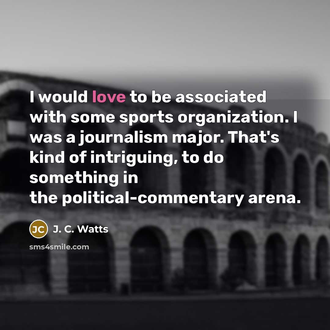 “I would love to be associated with some sports organization.…” quote by J. C. Watts