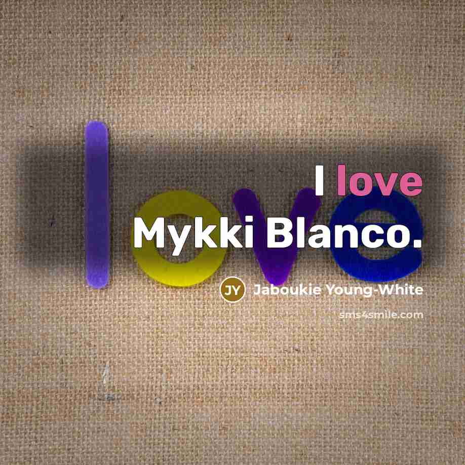 “I love Mykki Blanco.…” quote by Jaboukie Young-White