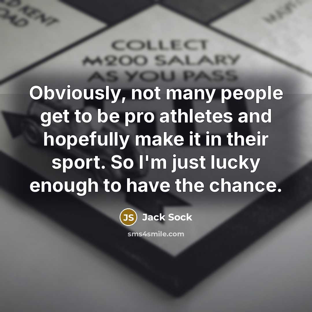 “Obviously, not many people get to be pro athletes and…” quote by Jack Sock