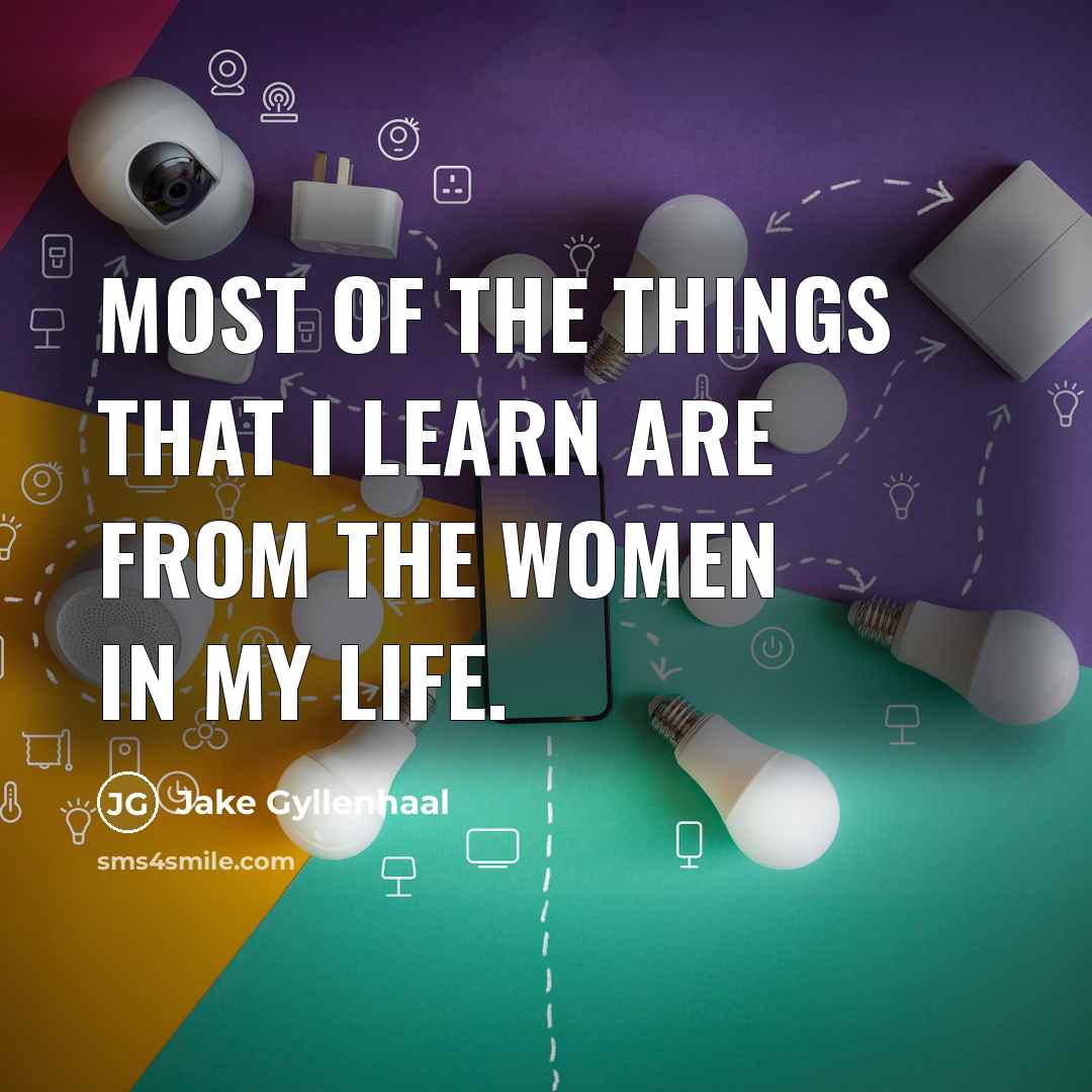“Most of the things that I learn are from the…” quote by Jake Gyllenhaal