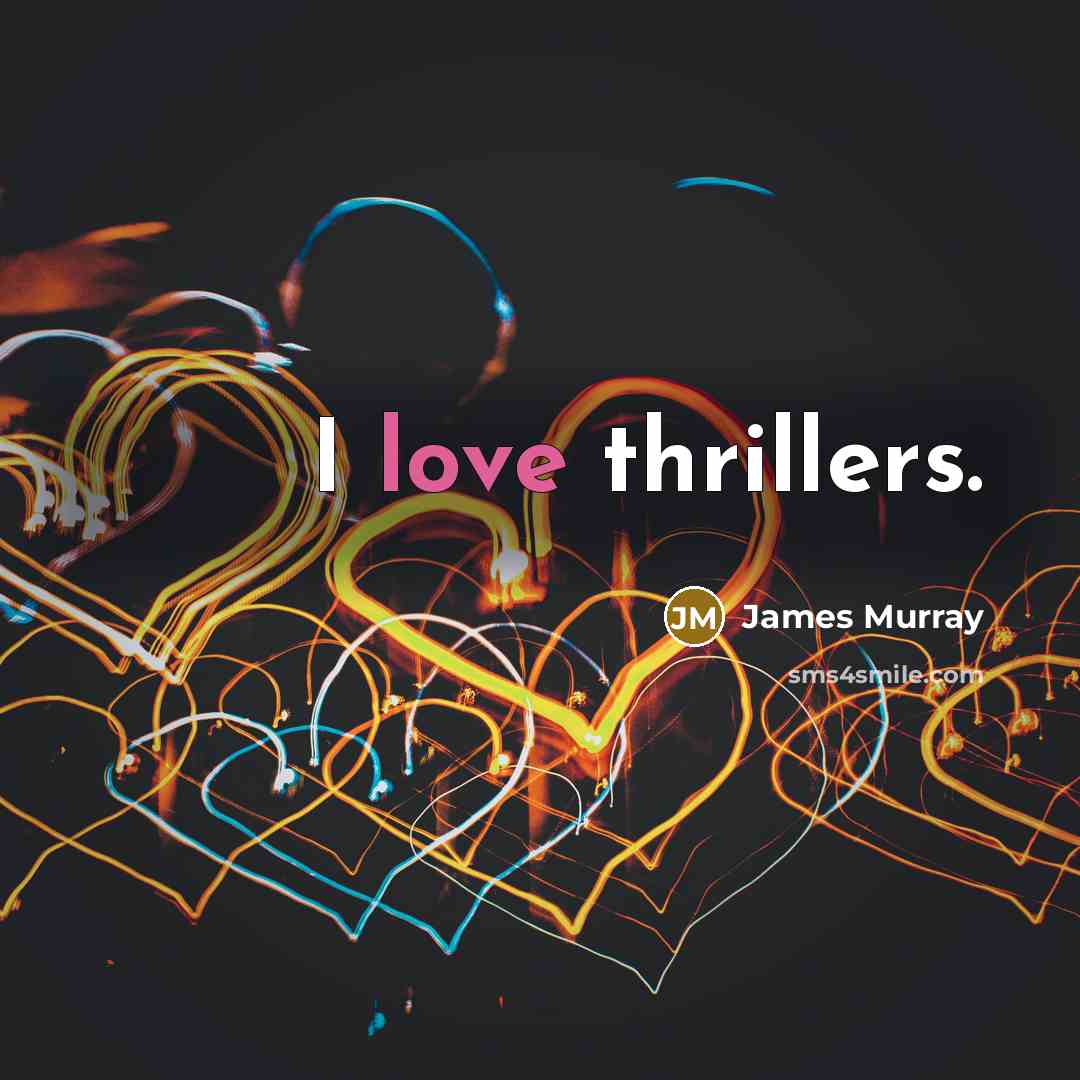 “I love thrillers.…” quote by James Murray