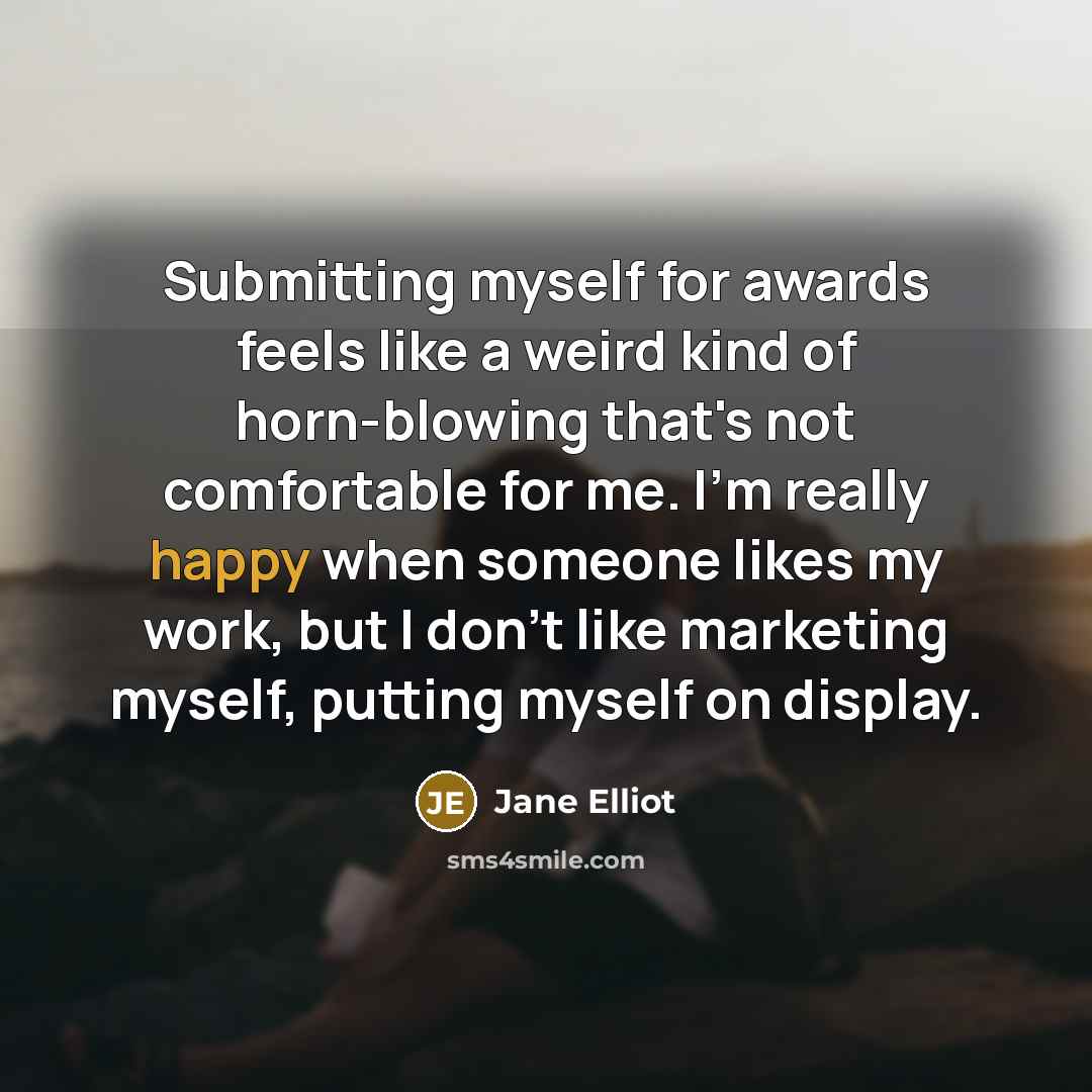 “Submitting myself for awards feels like a weird kind of…” quote by Jane Elliot