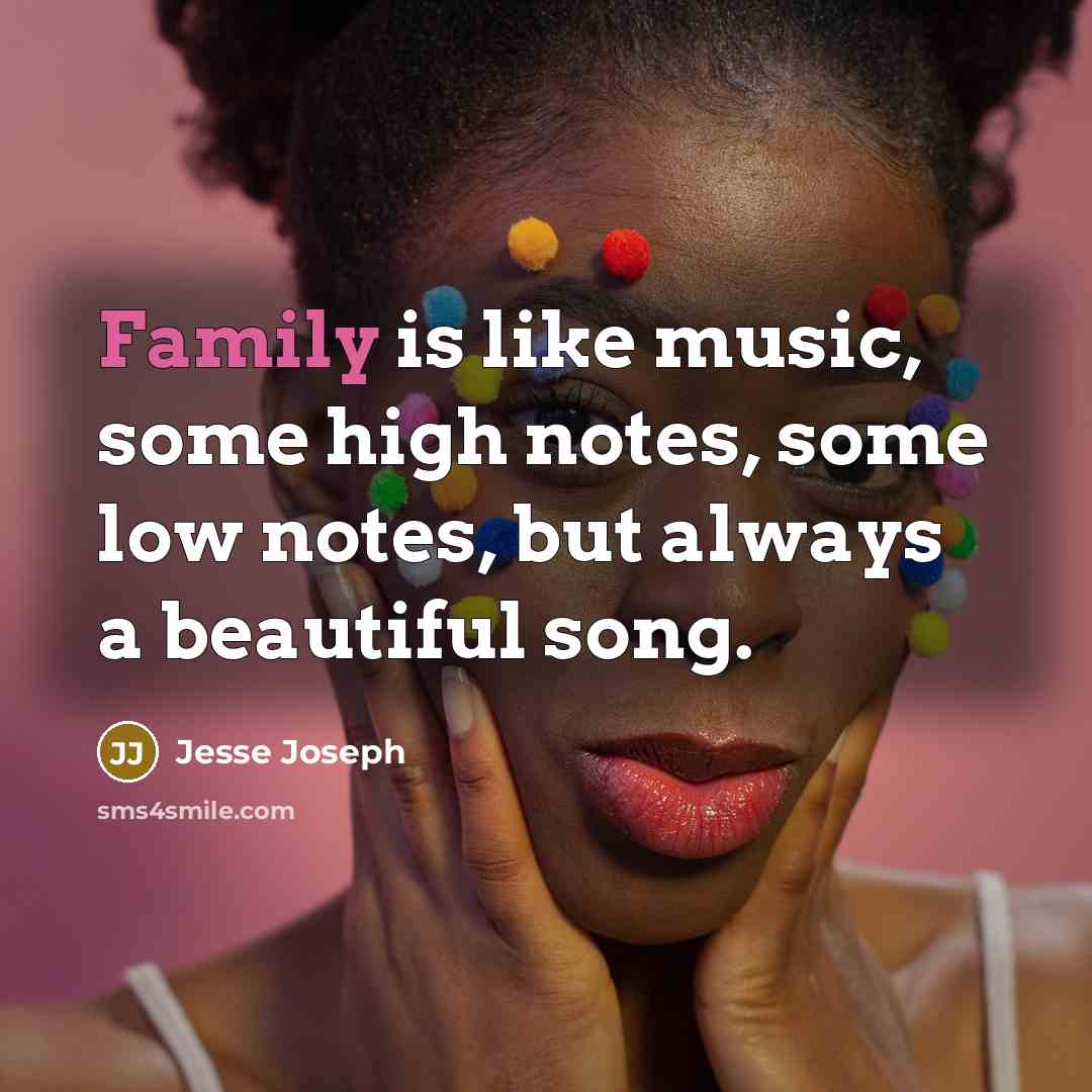 “Family is like music, some high notes, some low notes,…” quote by Jesse Joseph
