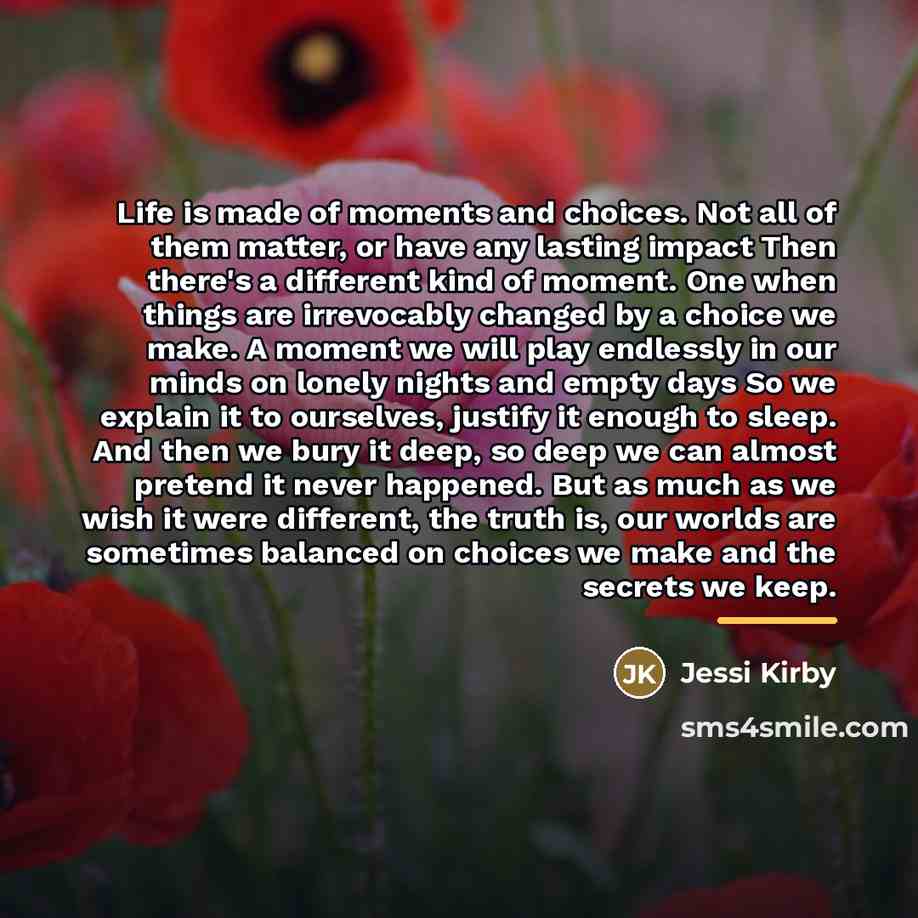 “Life is made of moments and choices. Not all of…” quote by Jessi Kirby