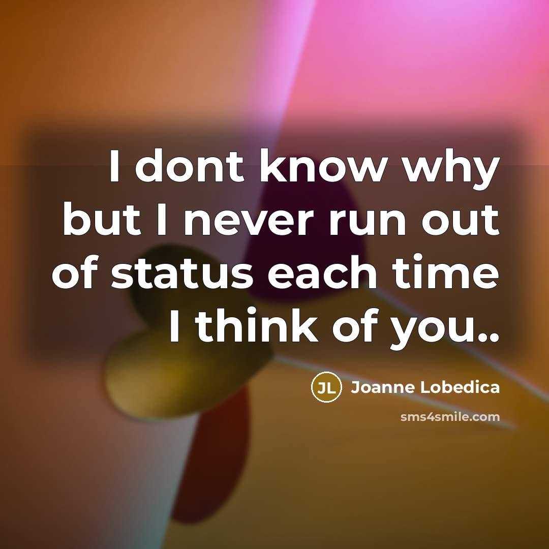 “I dont know why but I never run out of…” quote by Joanne Lobedica