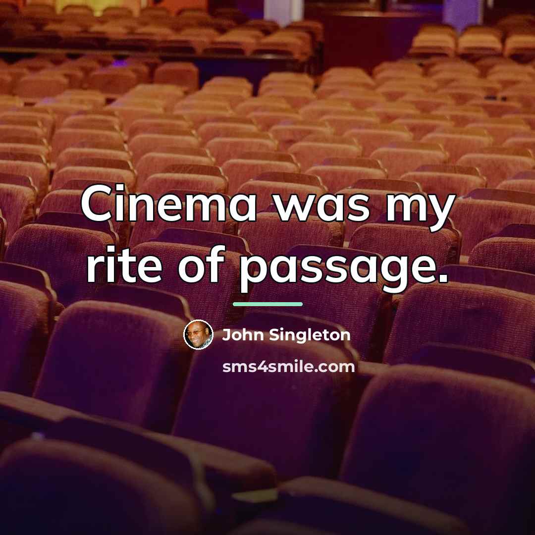 “Cinema was my rite of passage.…” quote by John Singleton