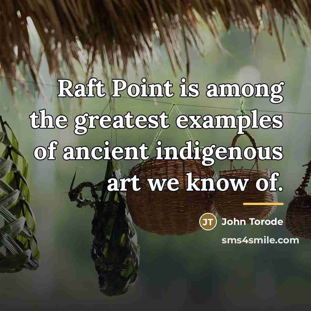 “Raft Point is among the greatest examples of ancient indigenous…” quote by John Torode