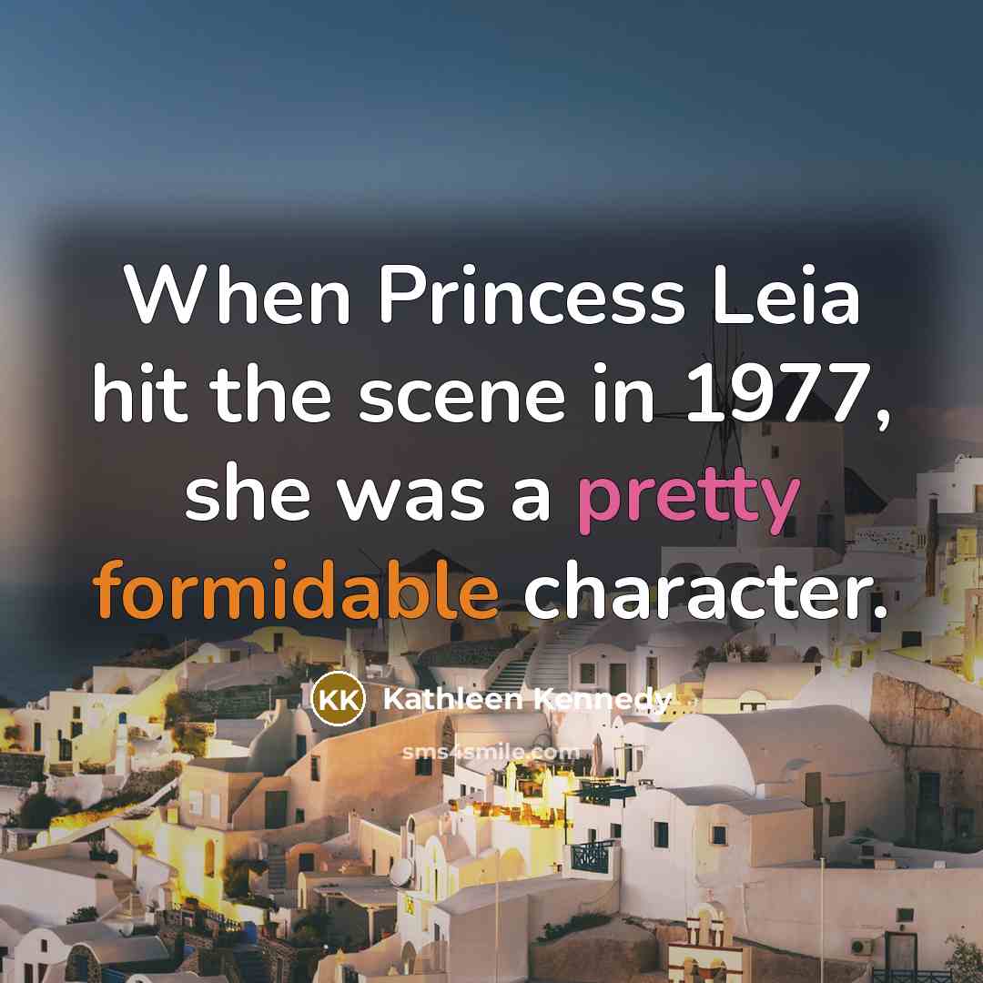 “When Princess Leia hit the scene in 1977, she was…” quote by Kathleen Kennedy