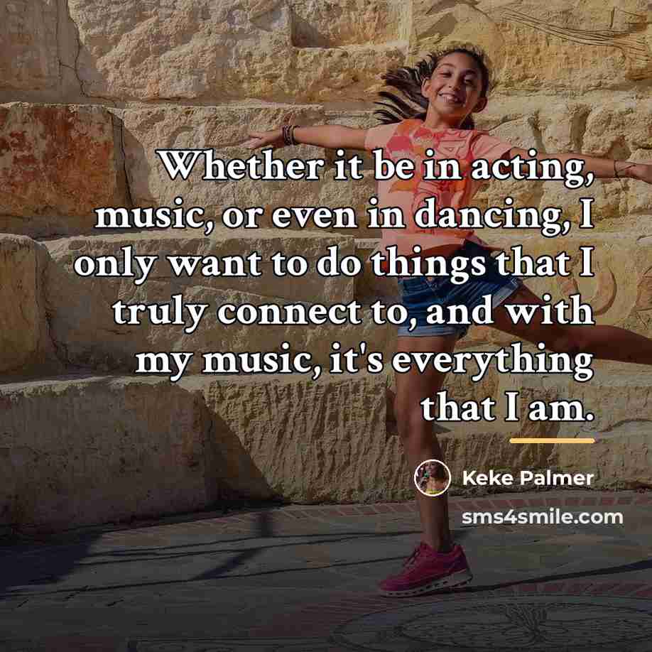“Whether it be in acting, music, or even in dancing,…” quote by Keke Palmer