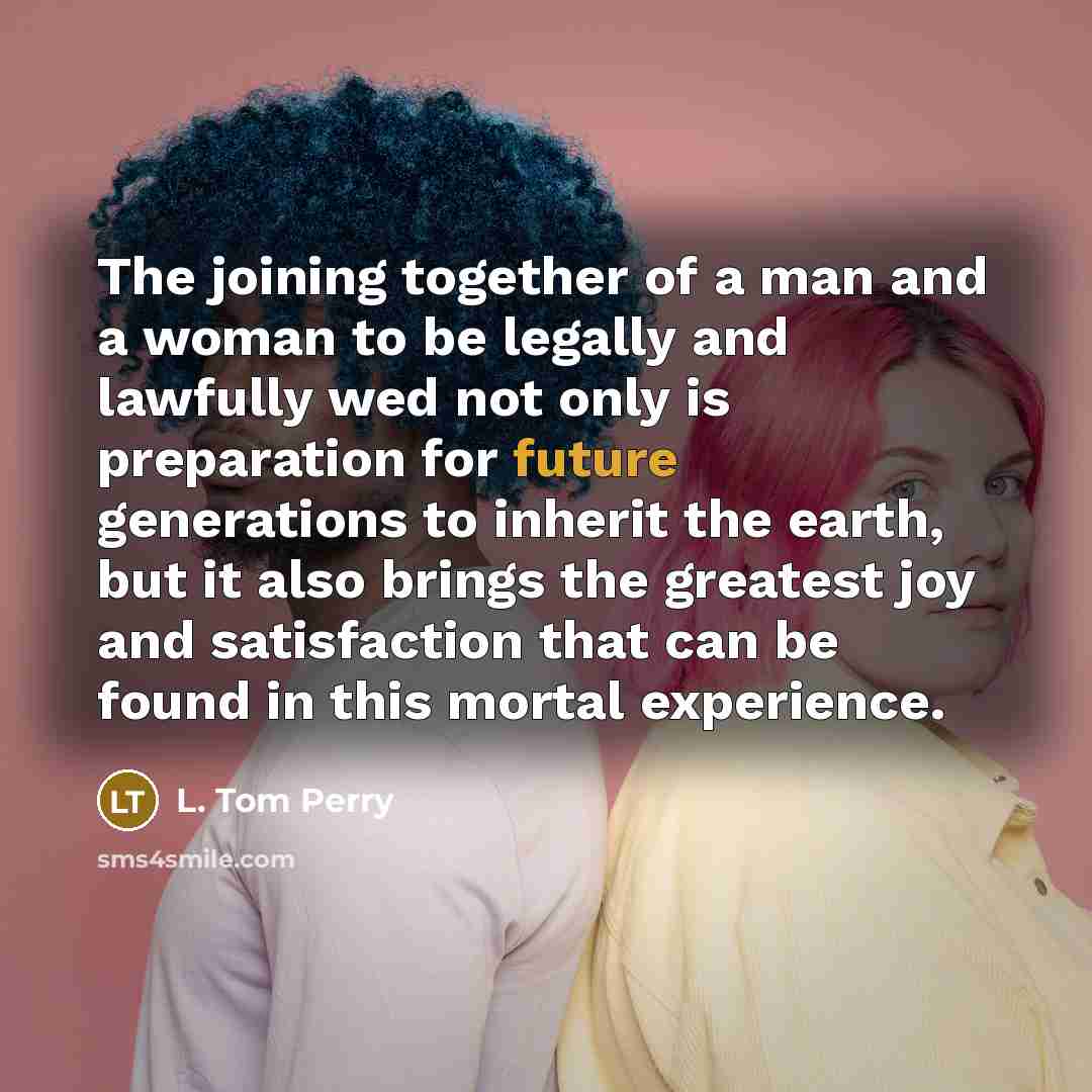 “The joining together of a man and a woman to…” quote by L. Tom Perry