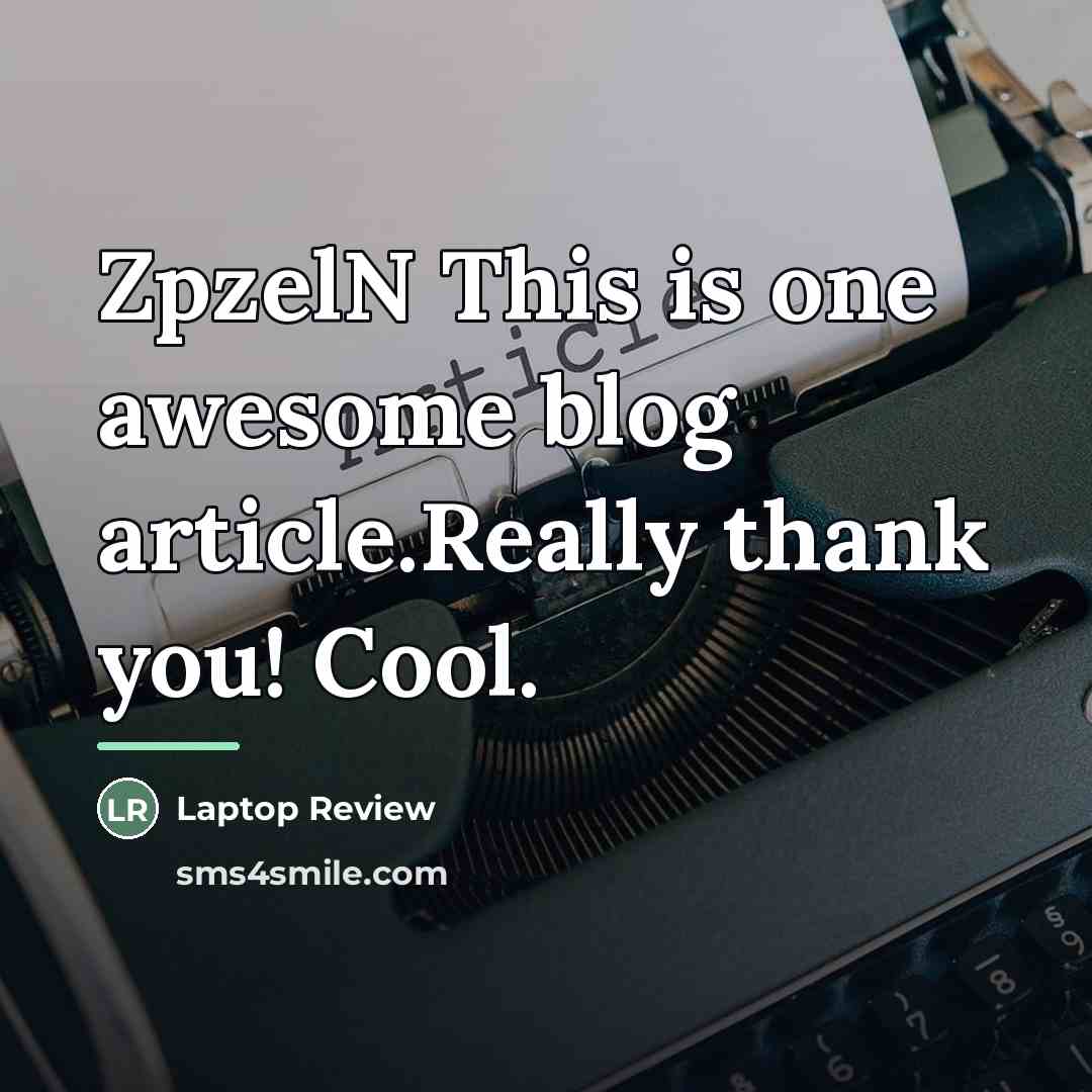 “ZpzelN This is one awesome blog article.Really thank you! Cool.…” quote by Laptop Review