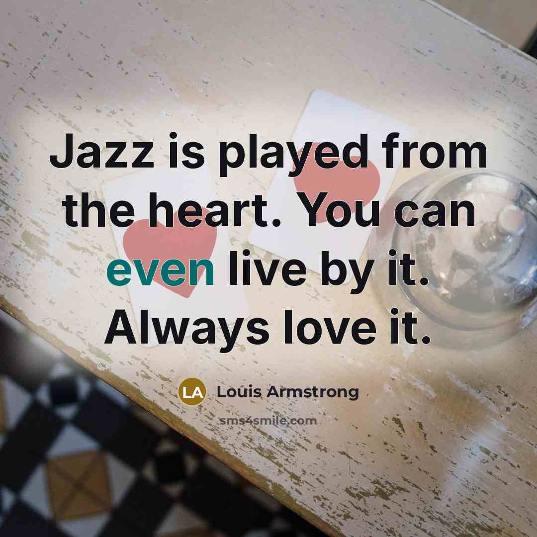 “Jazz is played from the heart. You can even live…” quote by Louis Armstrong