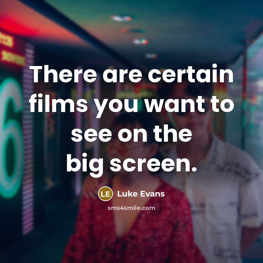 “There are certain films you want to see on the…” quote by Luke Evans