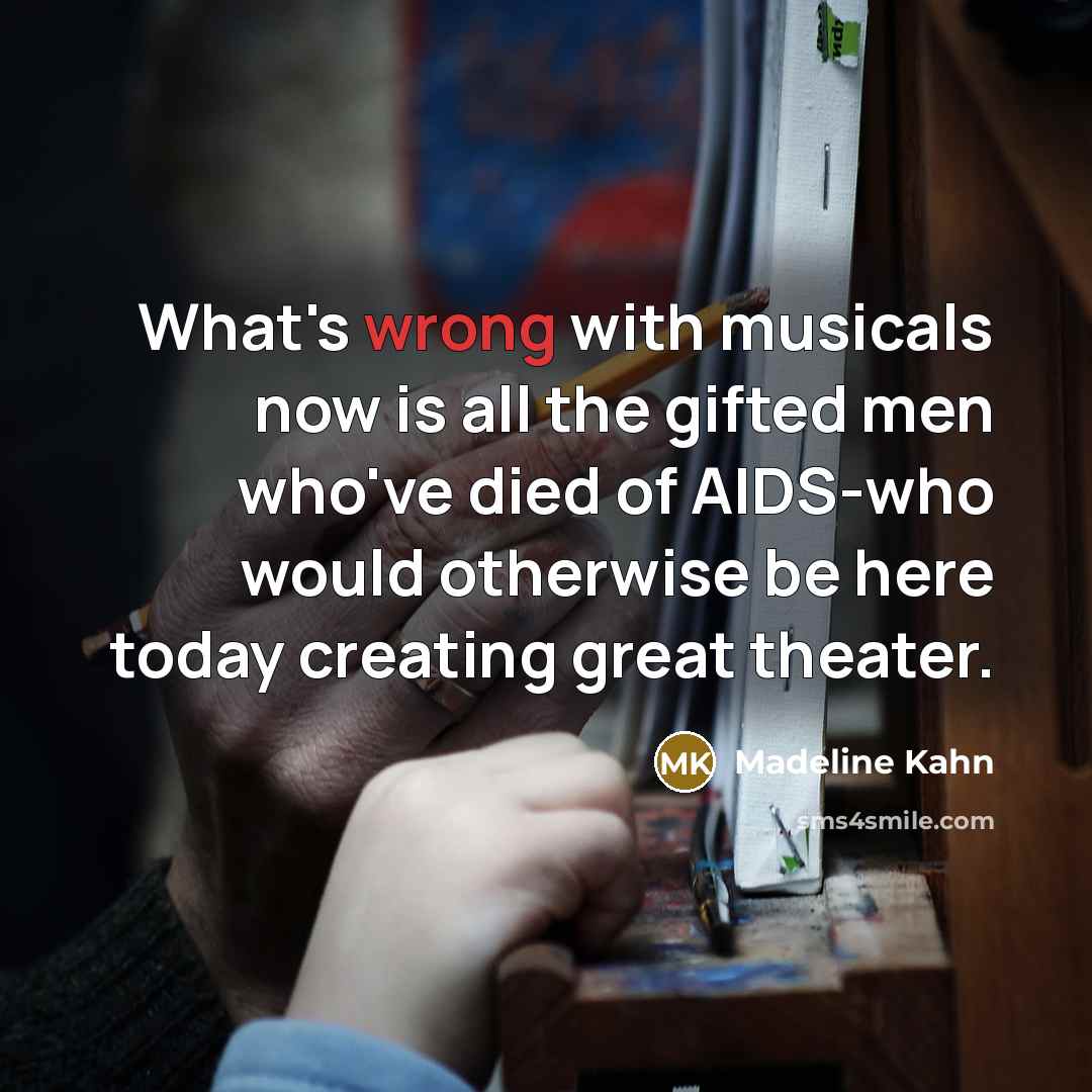 “What's wrong with musicals now is all the gifted men…” quote by Madeline Kahn