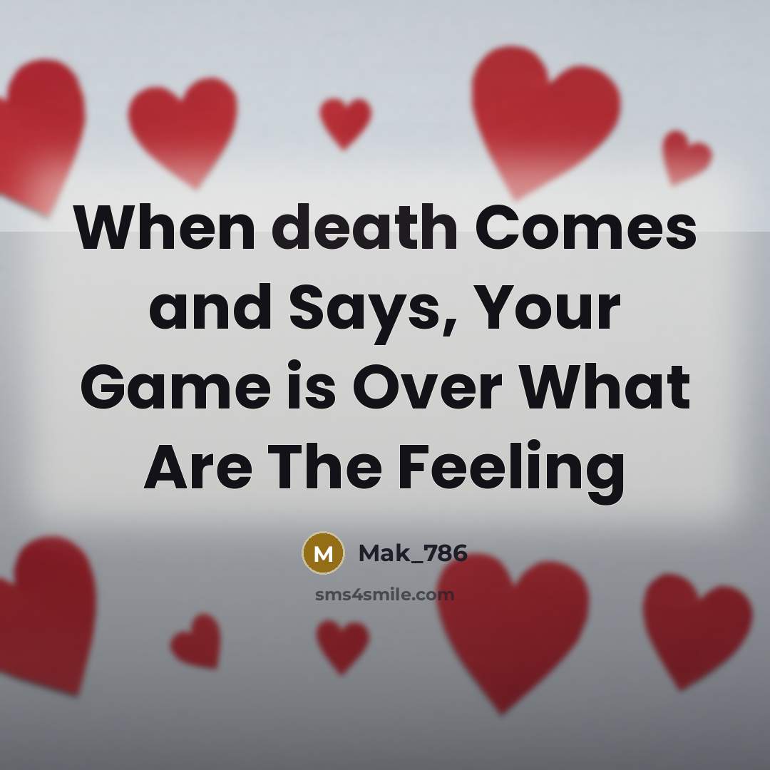 “When death Comes and Says, Your Game is Over What…” quote by Mak_786