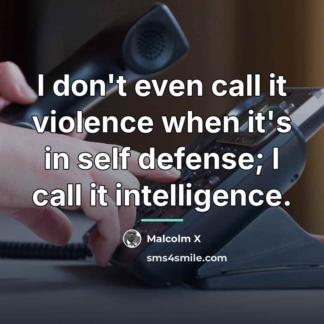 “I don't even call it violence when it's in self…” quote by Malcolm X