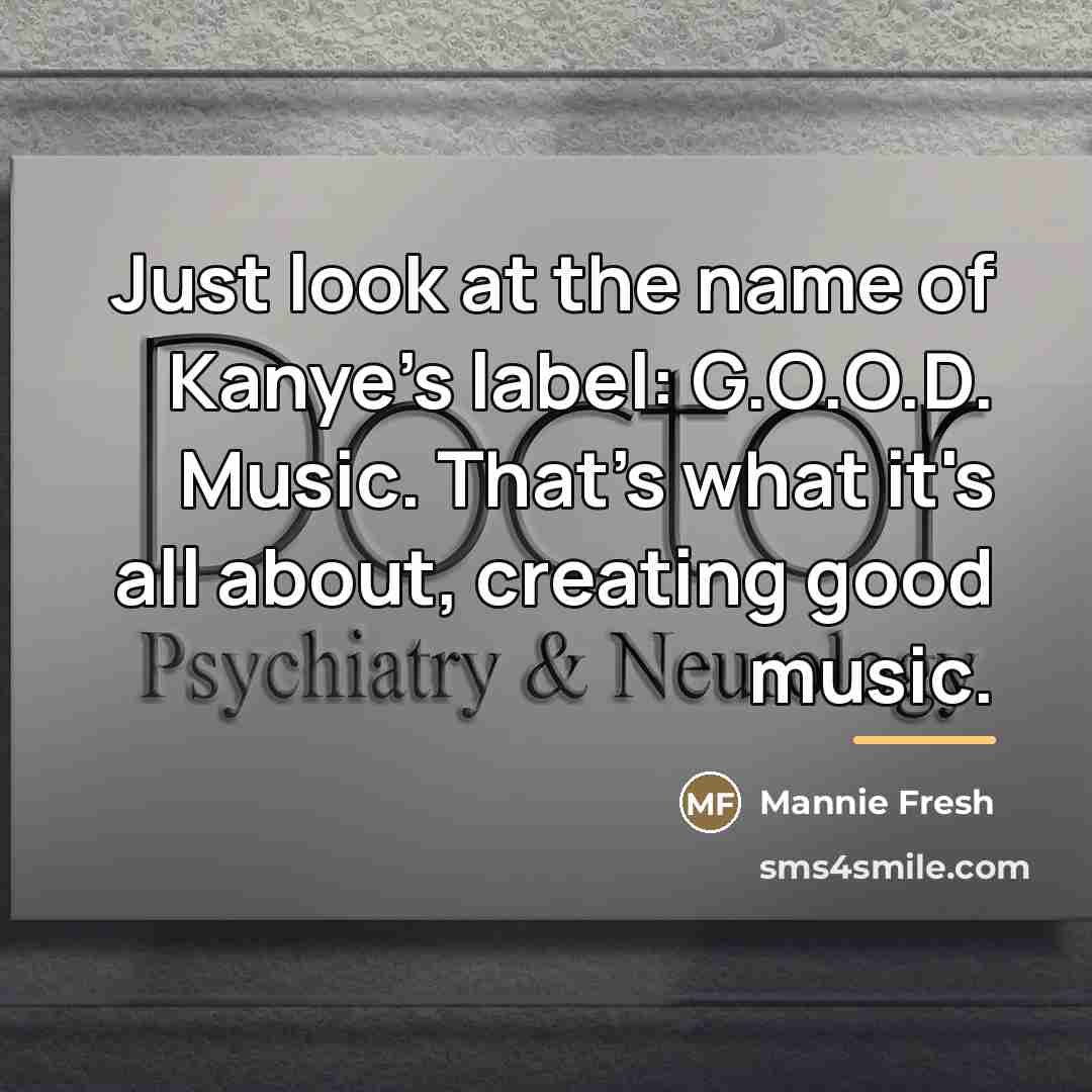 “Just look at the name of Kanye's label: G.O.O.D. Music.…” quote by Mannie Fresh