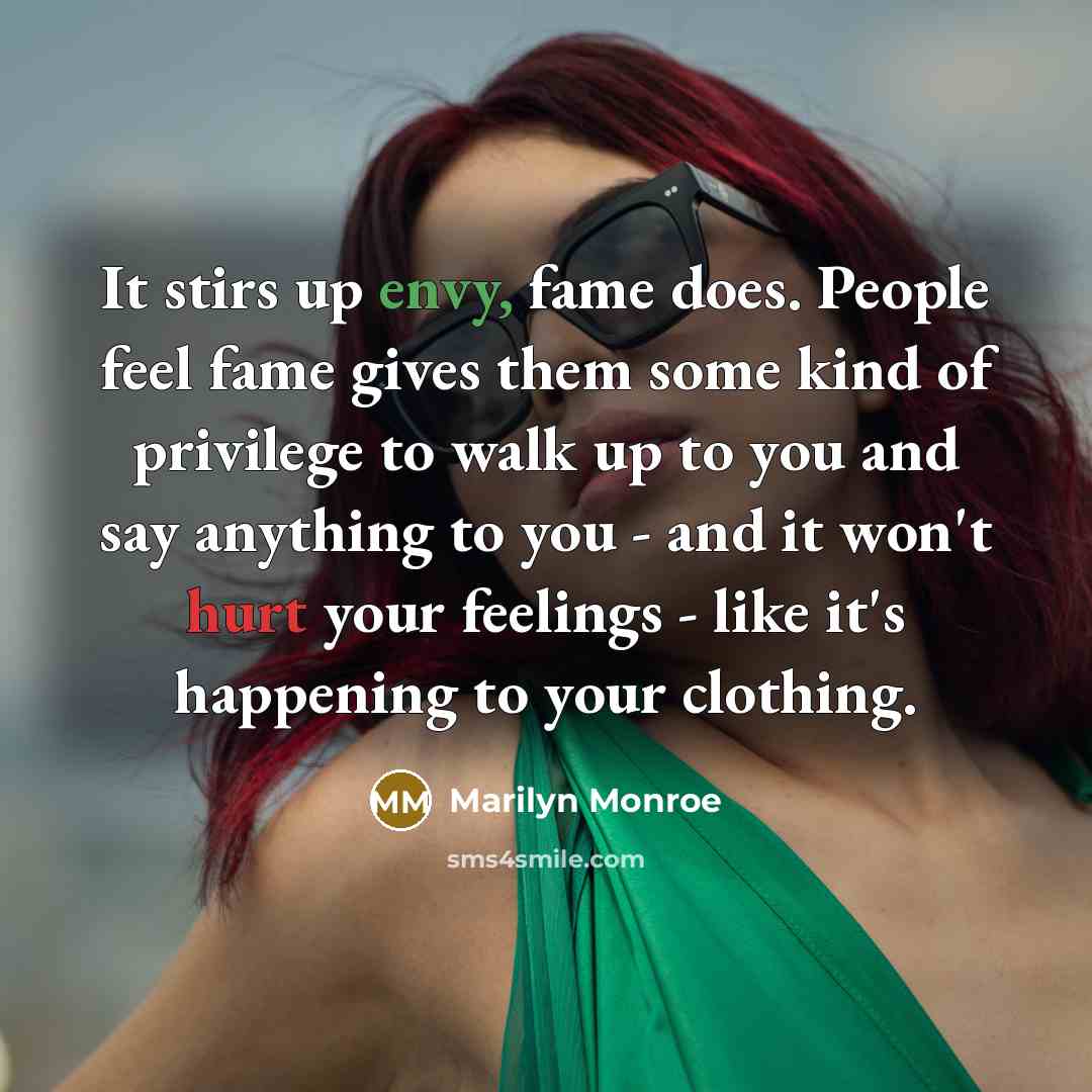 “It stirs up envy, fame does. People feel fame gives…” quote by Marilyn Monroe