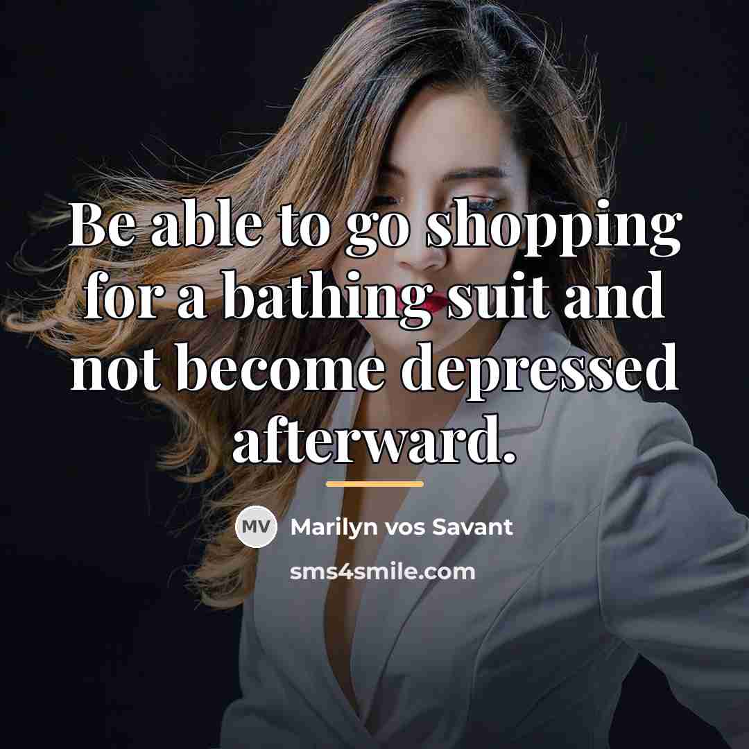 “Be able to go shopping for a bathing suit and…” quote by Marilyn vos Savant