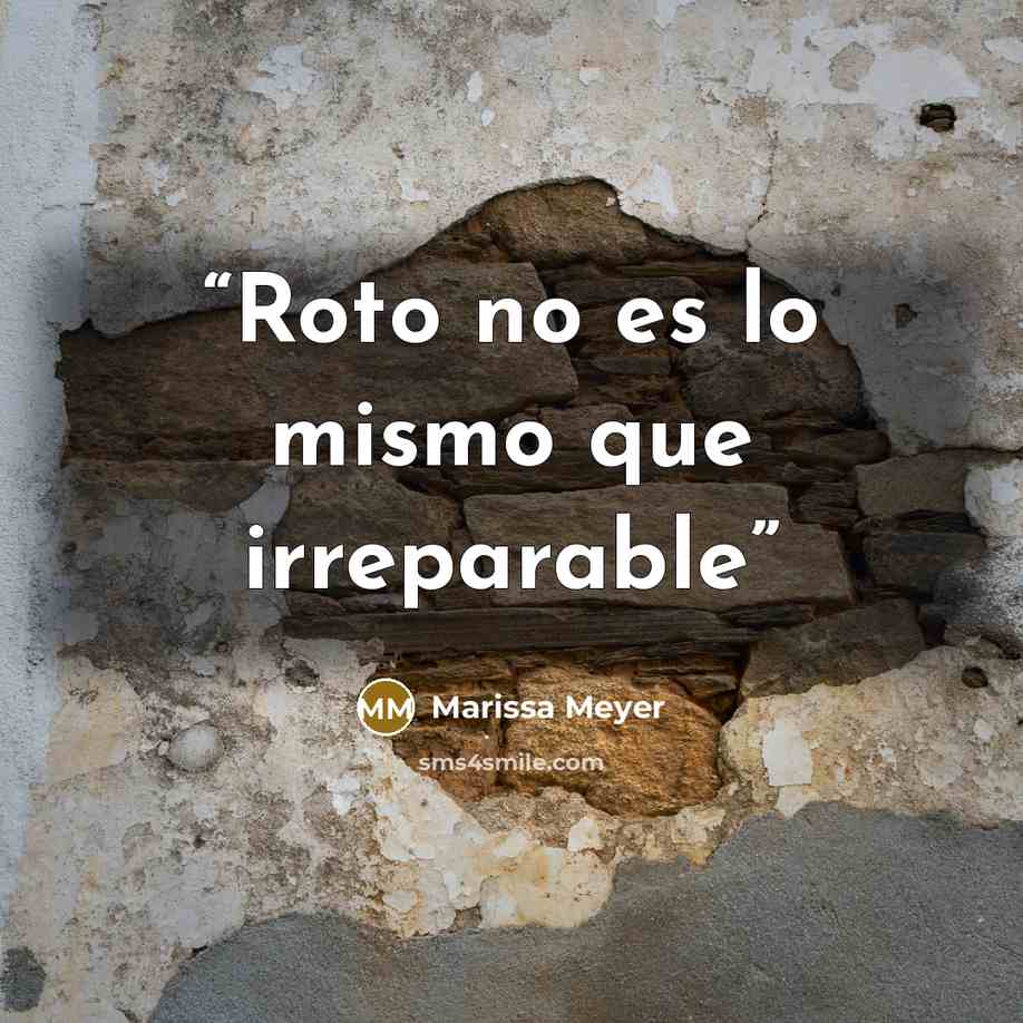 “Roto no es lo mismo que irreparable” quote by marissa meyer