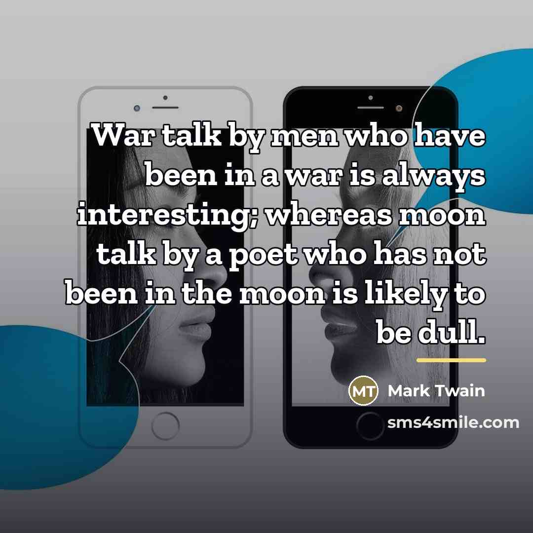 “War talk by men who have been in a war…” quote by Mark Twain