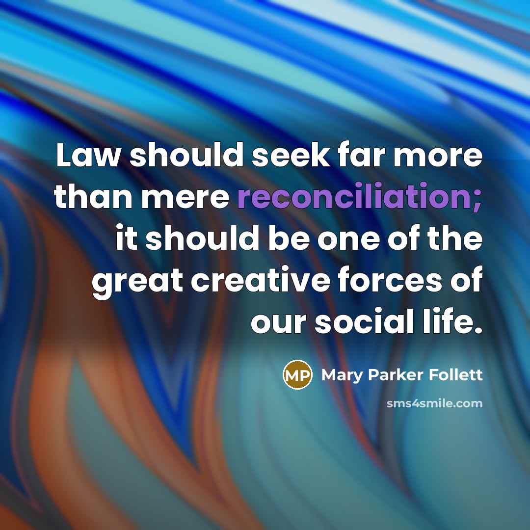“Law should seek far more than mere reconciliation; it should…” quote by Mary Parker Follett