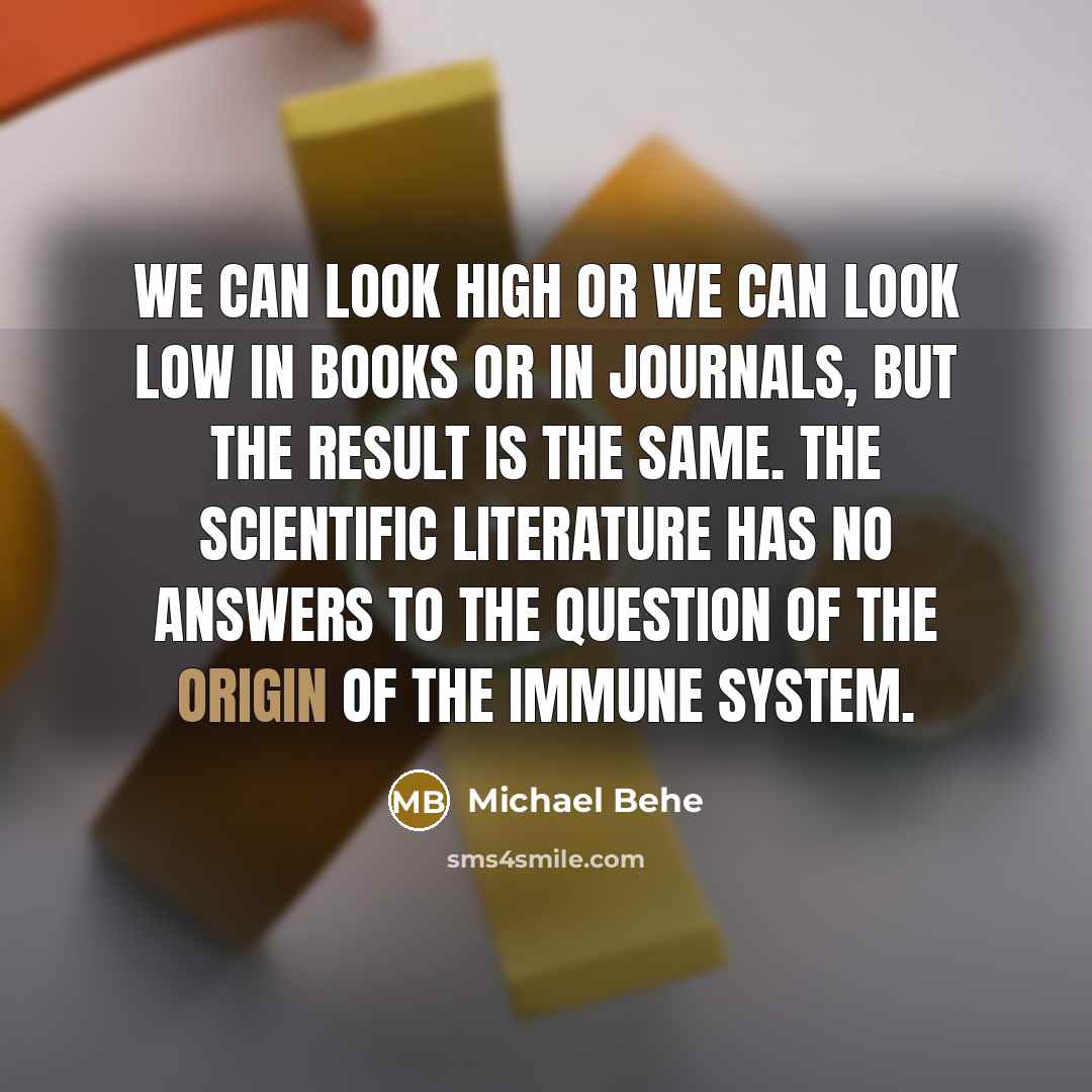 “We can look high or we can look low in…” quote by Michael Behe