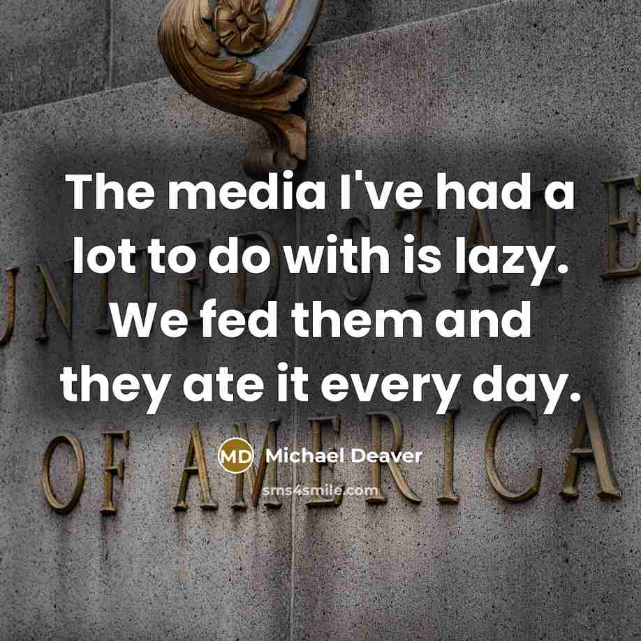 “The media I've had a lot to do with is…” quote by Michael Deaver
