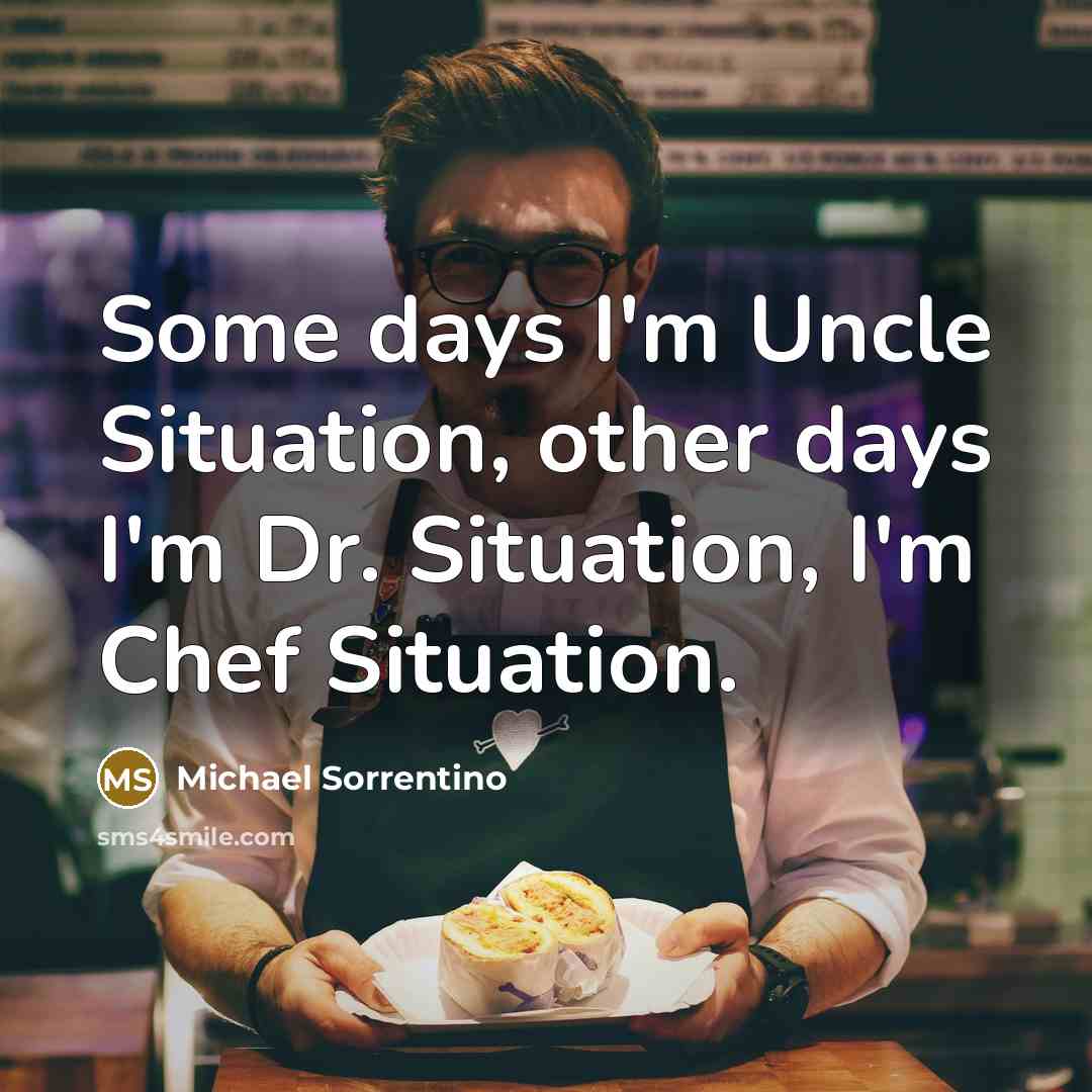 “Some days I'm Uncle Situation, other days I'm Dr. Situation,…” quote by Michael Sorrentino